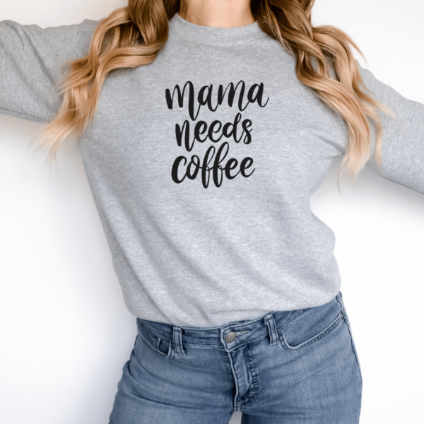 Mama Needs Coffee Sweatshirt Grey - Mamazing