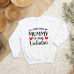 Mummy's Little Valentine Sweatshirt ❤️ 6 Sorry Girls Mummy Is My Valentine - Mamazing